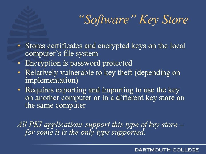 “Software” Key Store • Stores certificates and encrypted keys on the local computer’s file