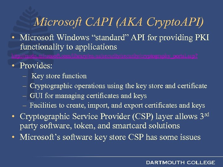 Microsoft CAPI (AKA Crypto. API) • Microsoft Windows “standard” API for providing PKI functionality