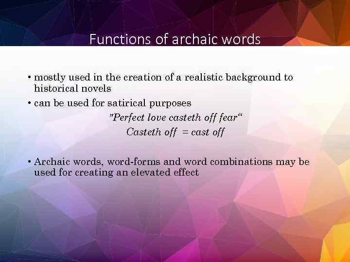 Functions of archaic words • mostly used in the creation of a realistic background