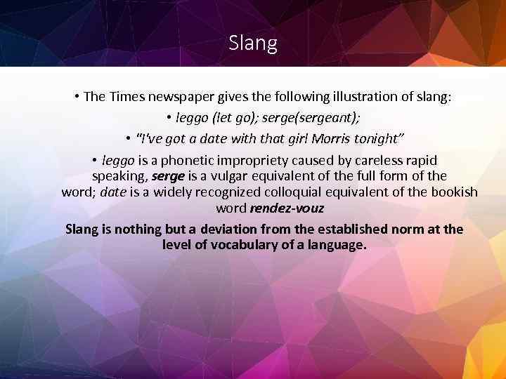 Slang • The Times newspaper gives the following illustration of slang: • leggo (let