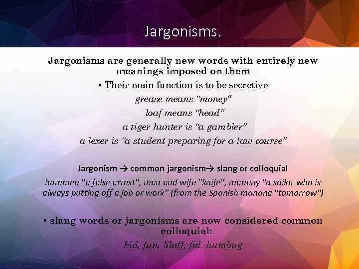 Jargonisms are generally new words with entirely new meanings imposed on them • Their