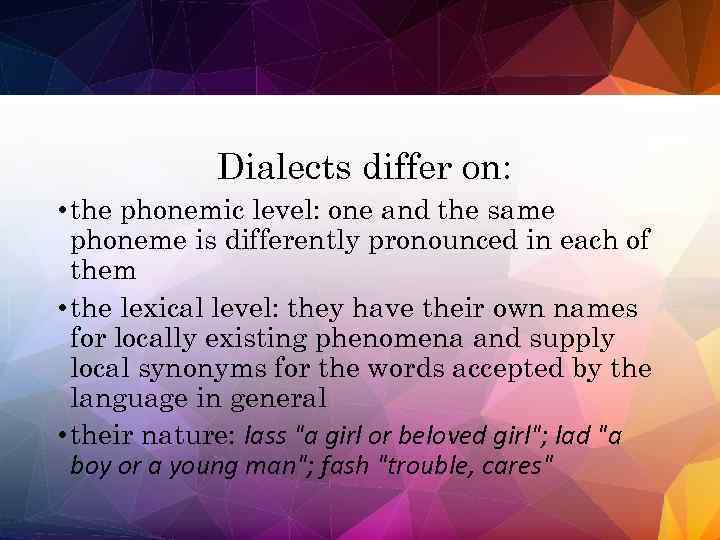 Dialects differ on: • the phonemic level: one and the same phoneme is differently