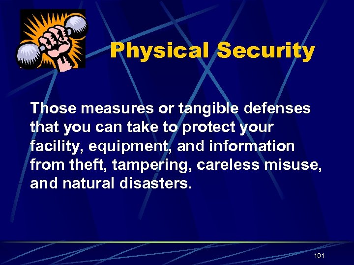 Physical Security Those measures or tangible defenses that you can take to protect your