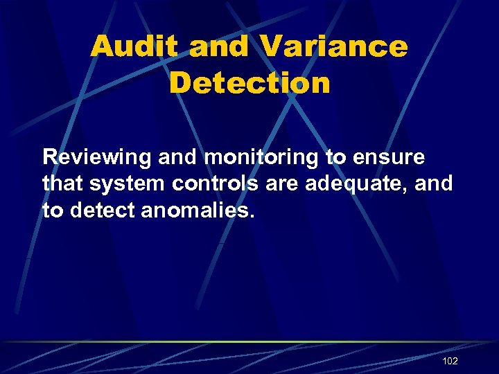 Audit and Variance Detection Reviewing and monitoring to ensure that system controls are adequate,