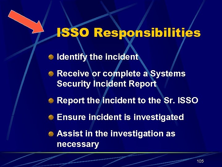 ISSO Responsibilities Identify the incident Receive or complete a Systems Security Incident Report the