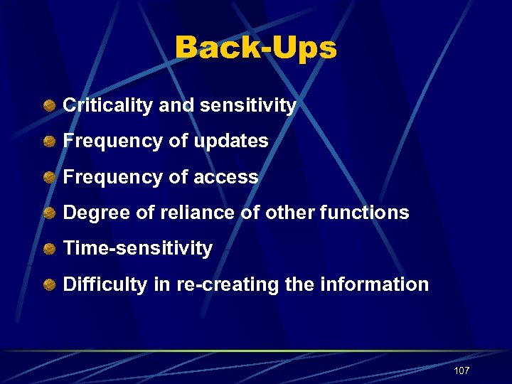Back-Ups Criticality and sensitivity Frequency of updates Frequency of access Degree of reliance of