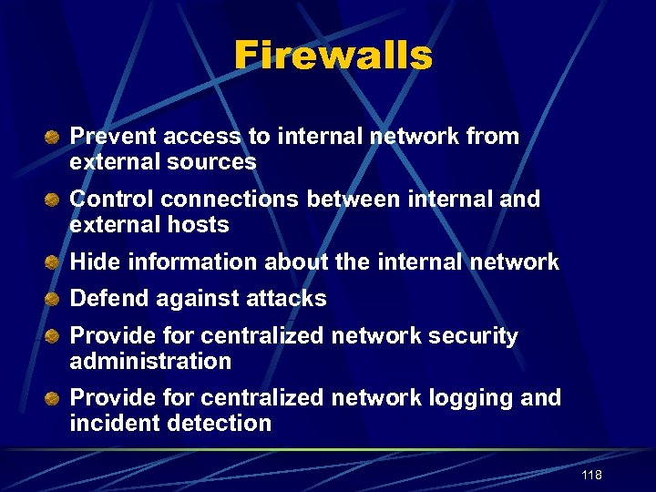 Firewalls Prevent access to internal network from external sources Control connections between internal and