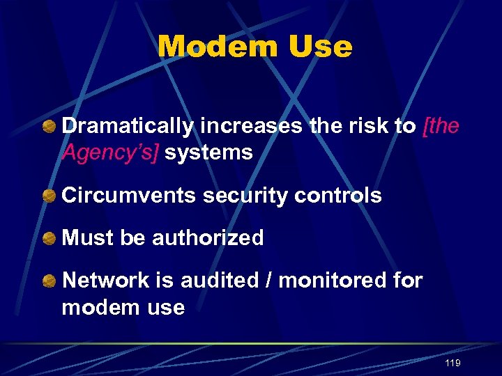 Modem Use Dramatically increases the risk to [the Agency’s] systems Circumvents security controls Must