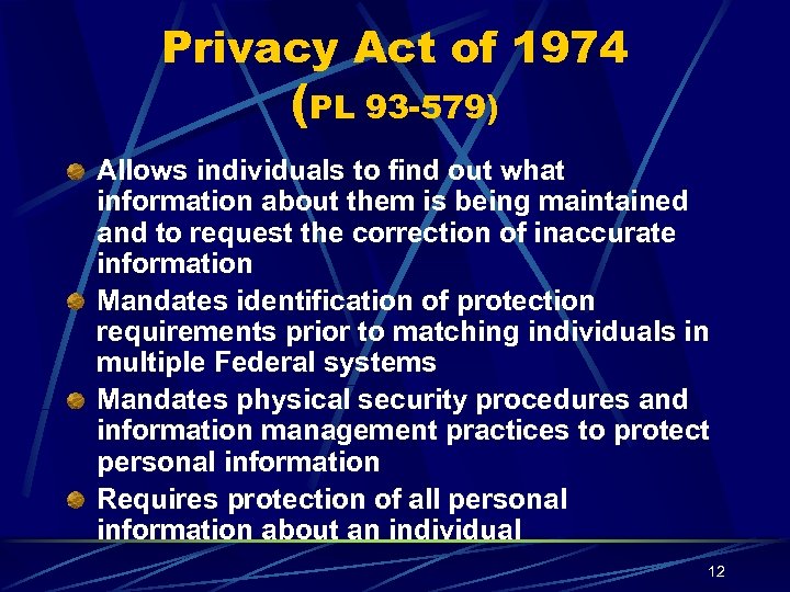 Privacy Act of 1974 (PL 93 -579) Allows individuals to find out what information