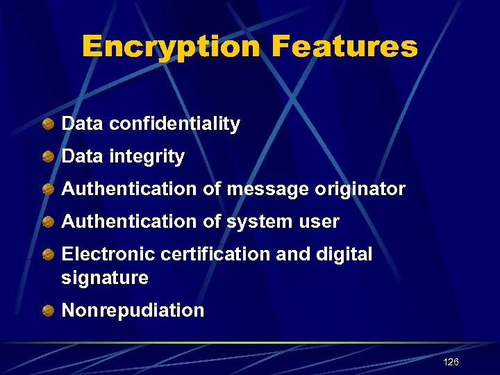 Encryption Features Data confidentiality Data integrity Authentication of message originator Authentication of system user
