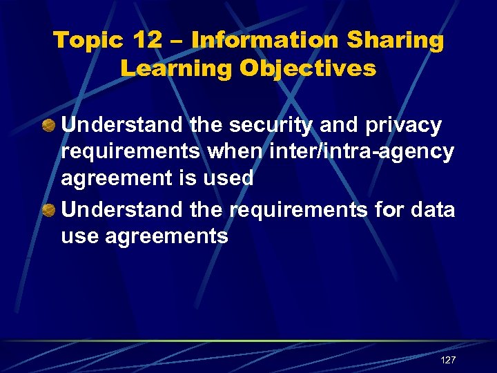 Topic 12 – Information Sharing Learning Objectives Understand the security and privacy requirements when