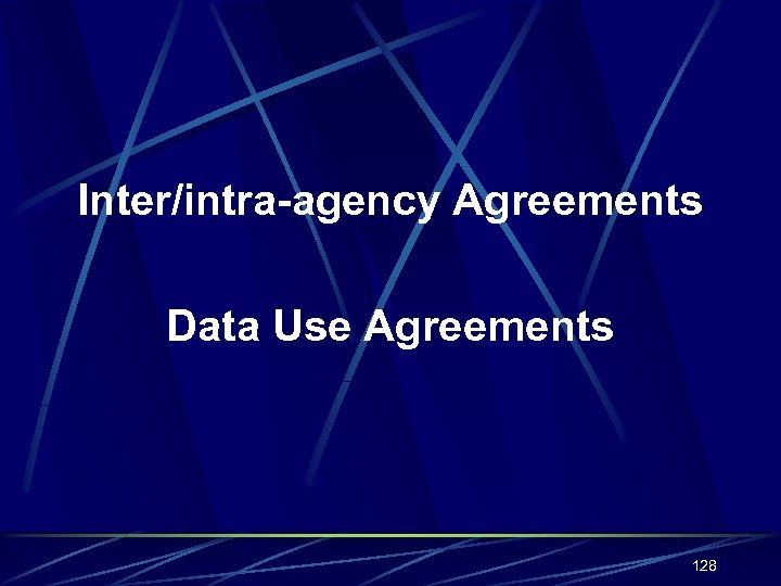 Inter/intra-agency Agreements Data Use Agreements 128 
