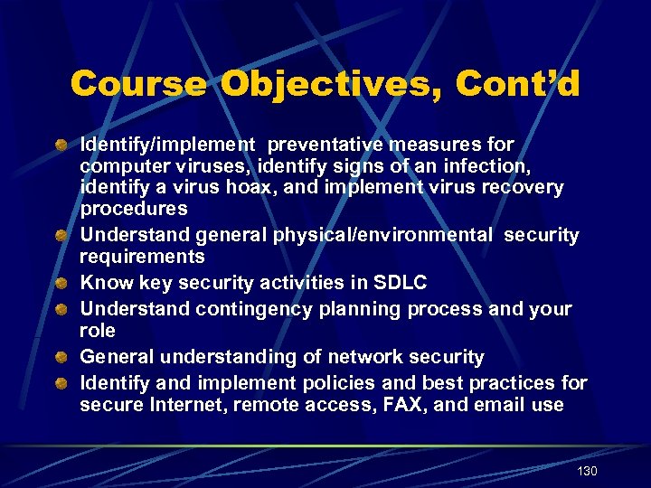 Course Objectives, Cont’d Identify/implement preventative measures for computer viruses, identify signs of an infection,