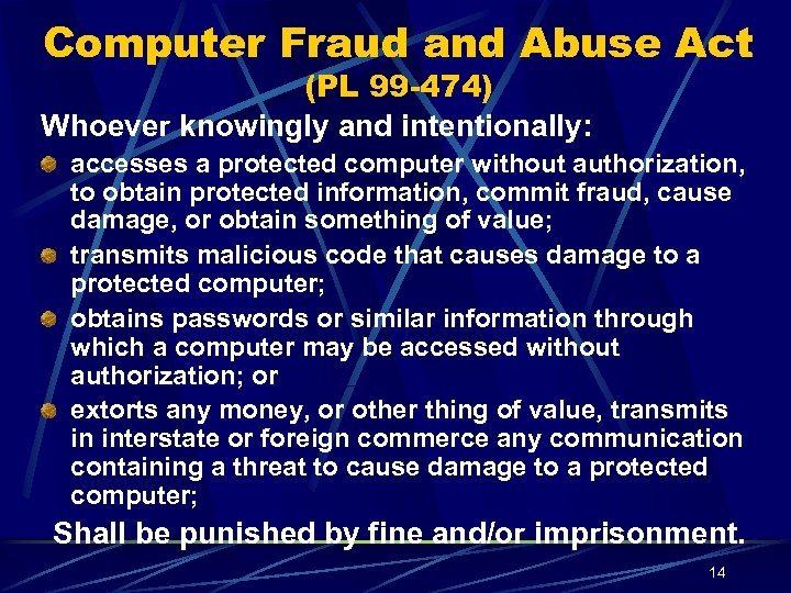 Computer Fraud and Abuse Act (PL 99 -474) Whoever knowingly and intentionally: accesses a