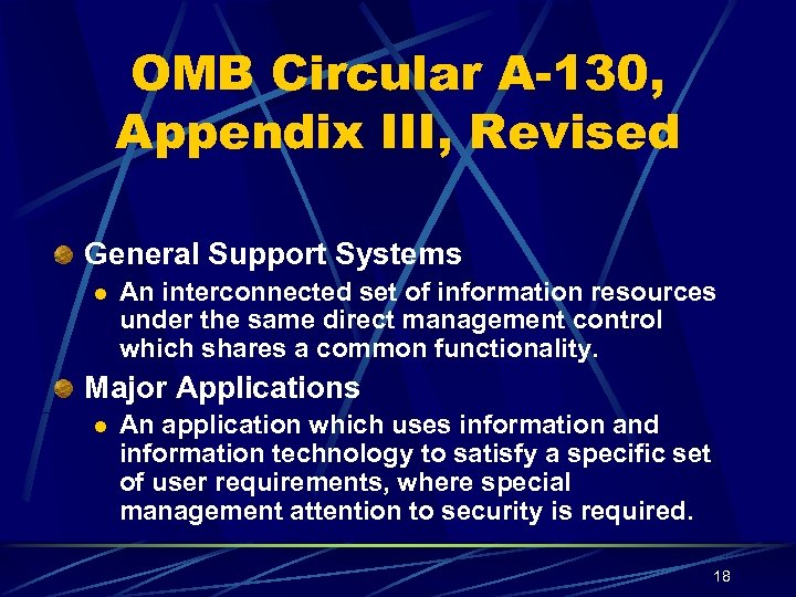 OMB Circular A-130, Appendix III, Revised General Support Systems l An interconnected set of