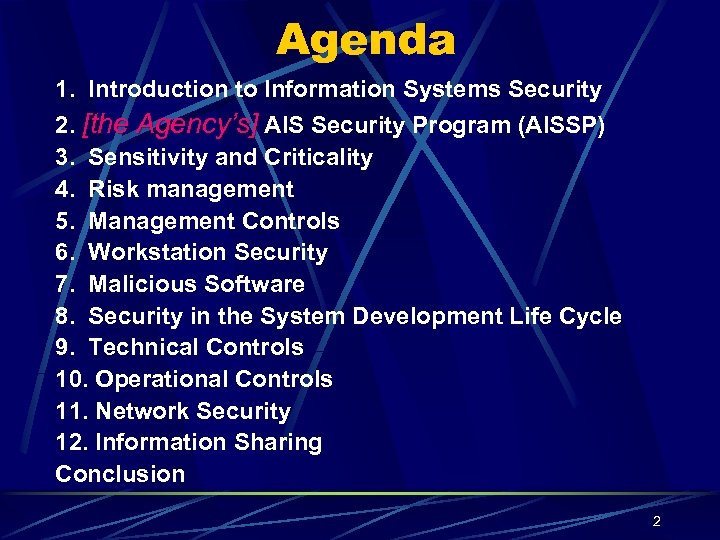 Agenda 1. Introduction to Information Systems Security 2. [the Agency’s] AIS Security Program (AISSP)