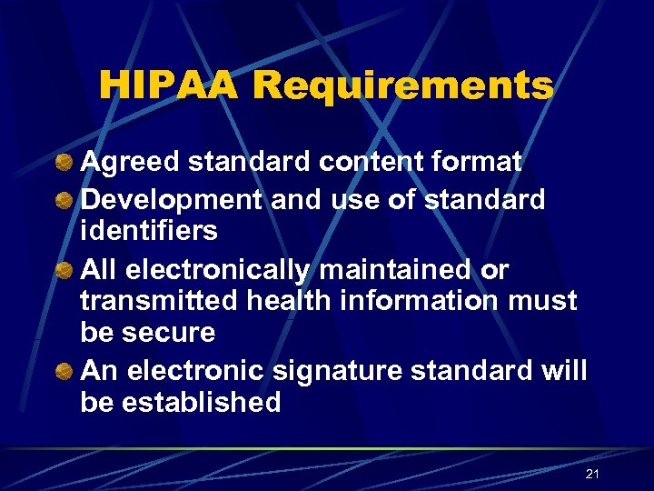 HIPAA Requirements Agreed standard content format Development and use of standard identifiers All electronically