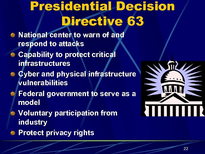 Presidential Decision Directive 63 National center to warn of and respond to attacks Capability
