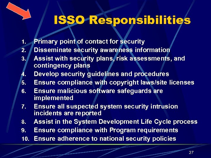 ISSO Responsibilities Primary point of contact for security 2. Disseminate security awareness information 3.