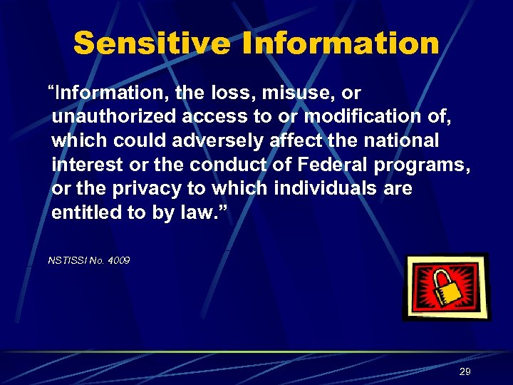 Sensitive Information “Information, the loss, misuse, or unauthorized access to or modification of, which