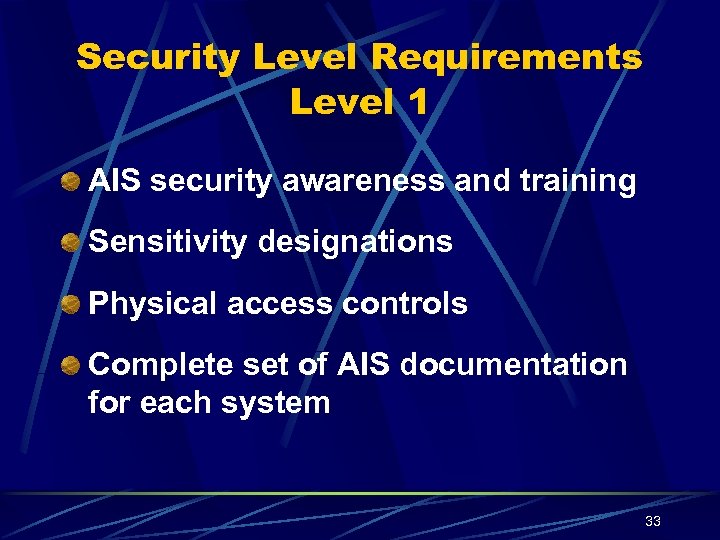 Security Level Requirements Level 1 AIS security awareness and training Sensitivity designations Physical access