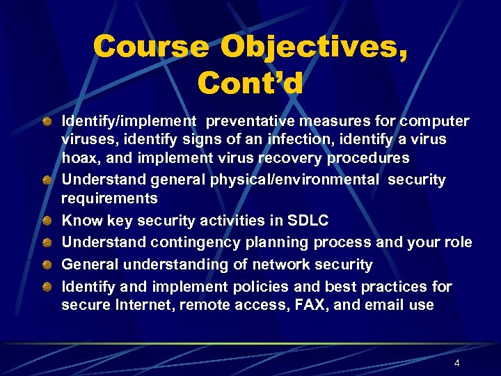 Course Objectives, Cont’d Identify/implement preventative measures for computer viruses, identify signs of an infection,