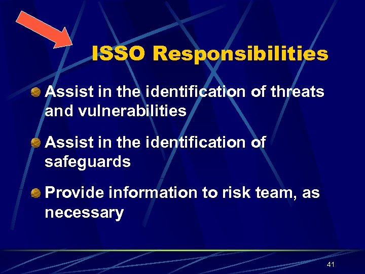 ISSO Responsibilities Assist in the identification of threats and vulnerabilities Assist in the identification