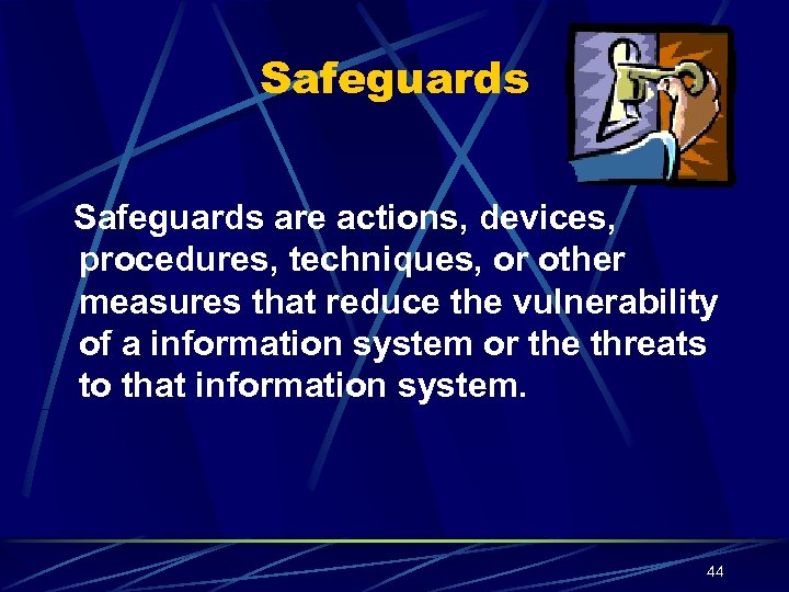 Safeguards are actions, devices, procedures, techniques, or other measures that reduce the vulnerability of