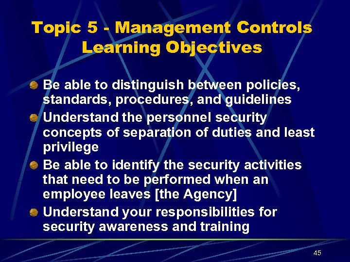 Topic 5 - Management Controls Learning Objectives Be able to distinguish between policies, standards,