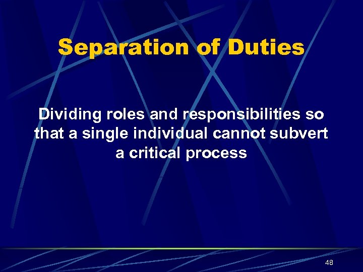 Separation of Duties Dividing roles and responsibilities so that a single individual cannot subvert