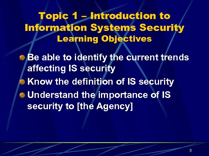 Topic 1 – Introduction to Information Systems Security Learning Objectives Be able to identify