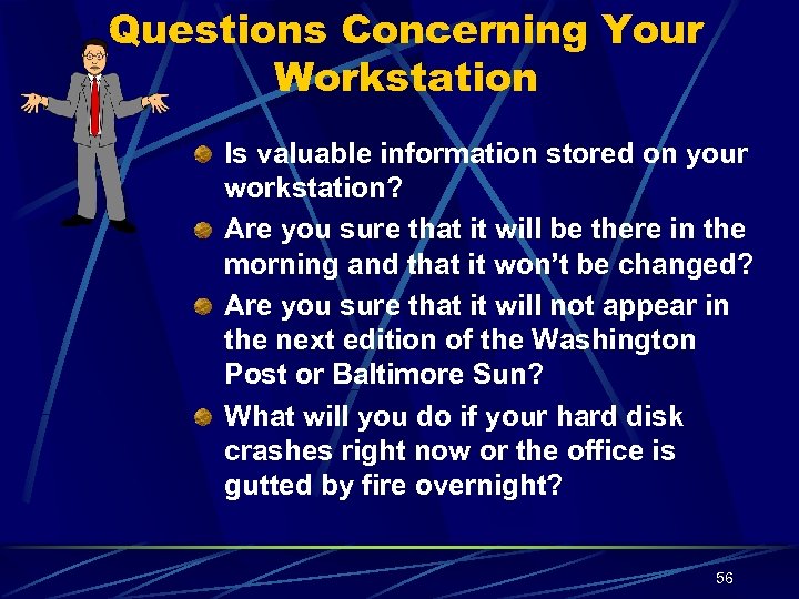 Questions Concerning Your Workstation Is valuable information stored on your workstation? Are you sure