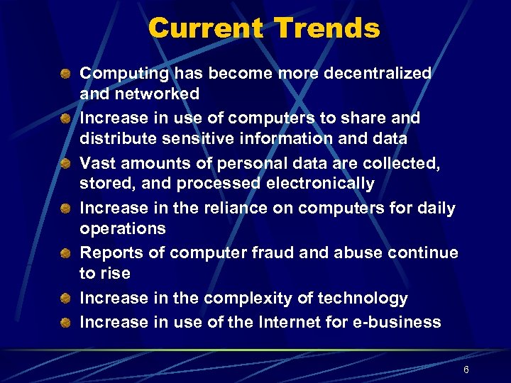 Current Trends Computing has become more decentralized and networked Increase in use of computers