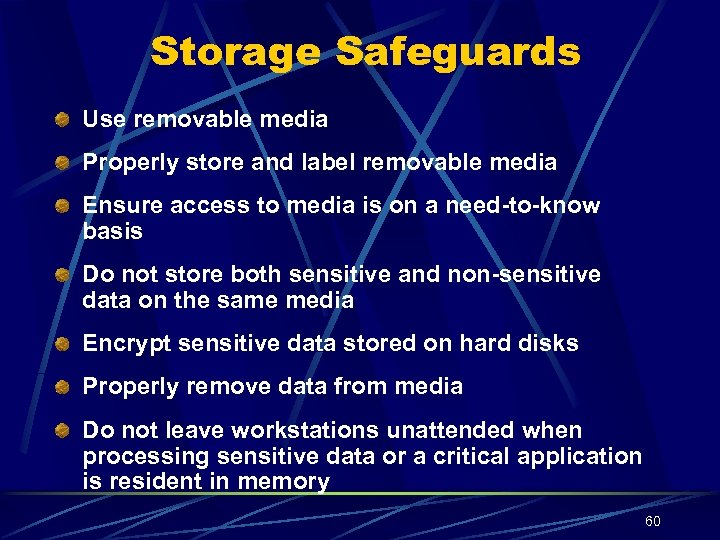 Storage Safeguards Use removable media Properly store and label removable media Ensure access to