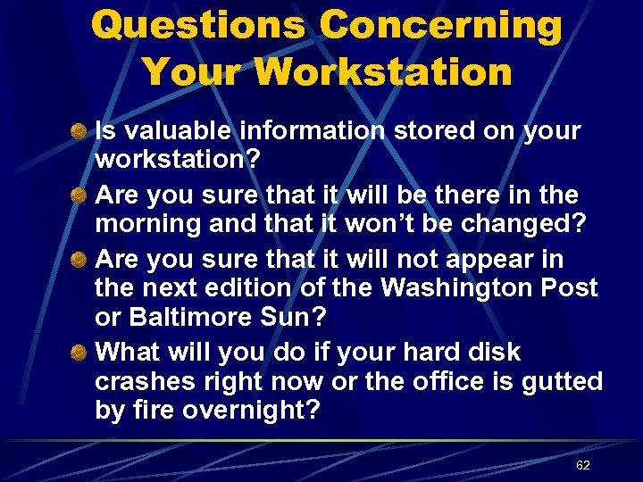 Questions Concerning Your Workstation Is valuable information stored on your workstation? Are you sure