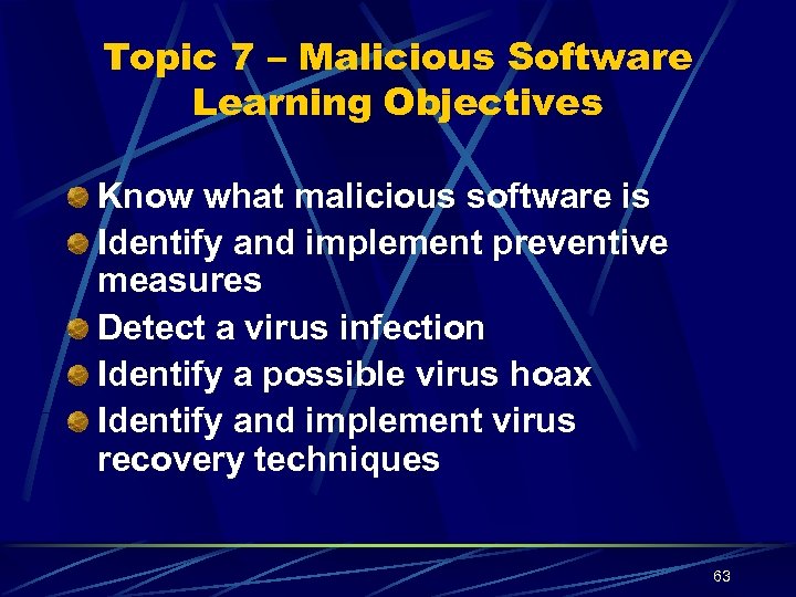 Topic 7 – Malicious Software Learning Objectives Know what malicious software is Identify and
