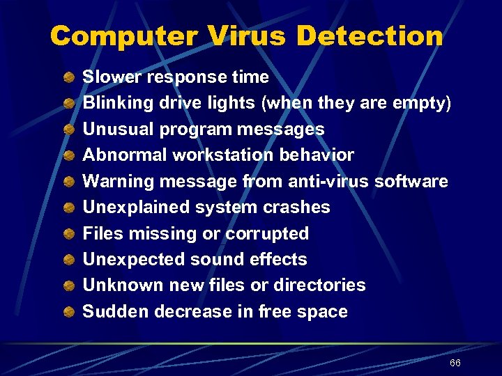 Computer Virus Detection Slower response time Blinking drive lights (when they are empty) Unusual