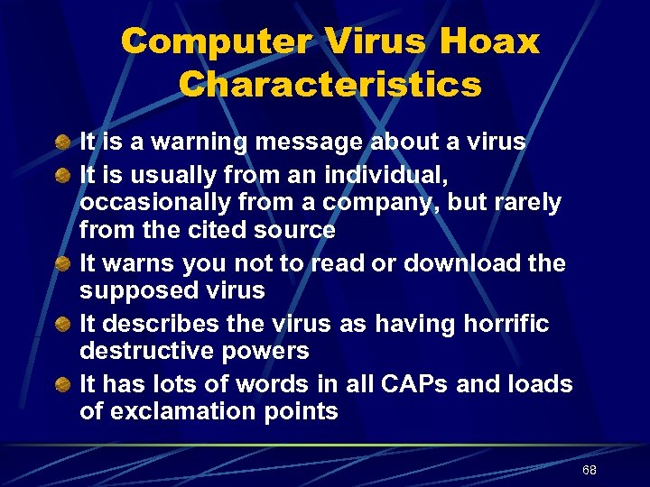 Computer Virus Hoax Characteristics It is a warning message about a virus It is