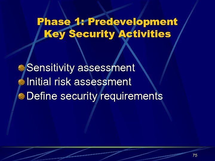 Phase 1: Predevelopment Key Security Activities Sensitivity assessment Initial risk assessment Define security requirements