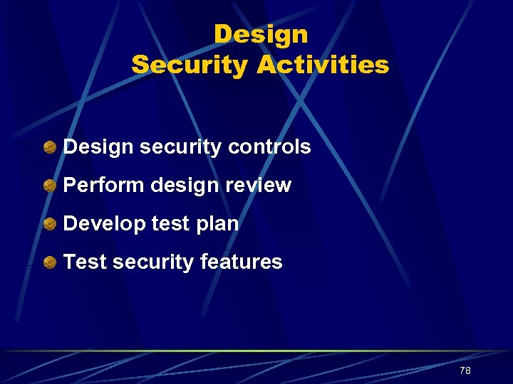 Design Security Activities Design security controls Perform design review Develop test plan Test security