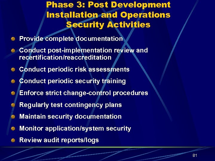 Phase 3: Post Development Installation and Operations Security Activities Provide complete documentation Conduct post-implementation