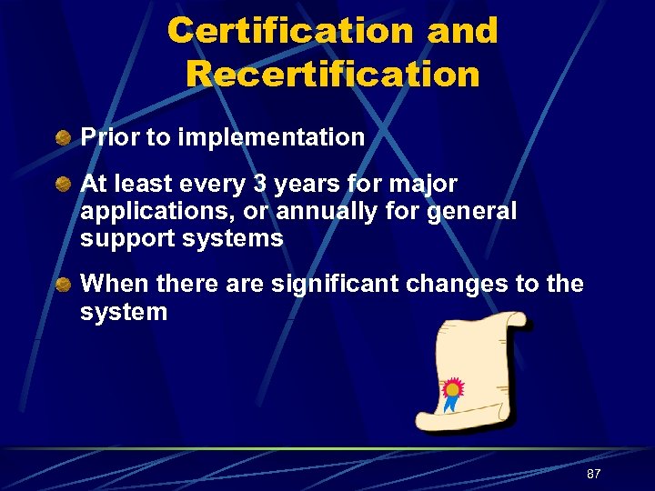 Certification and Recertification Prior to implementation At least every 3 years for major applications,