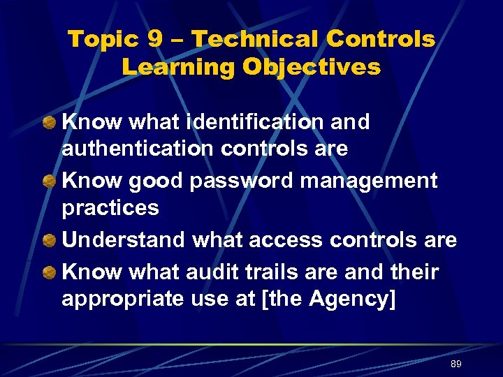Topic 9 – Technical Controls Learning Objectives Know what identification and authentication controls are