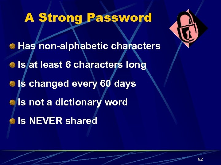 A Strong Password Has non-alphabetic characters Is at least 6 characters long Is changed