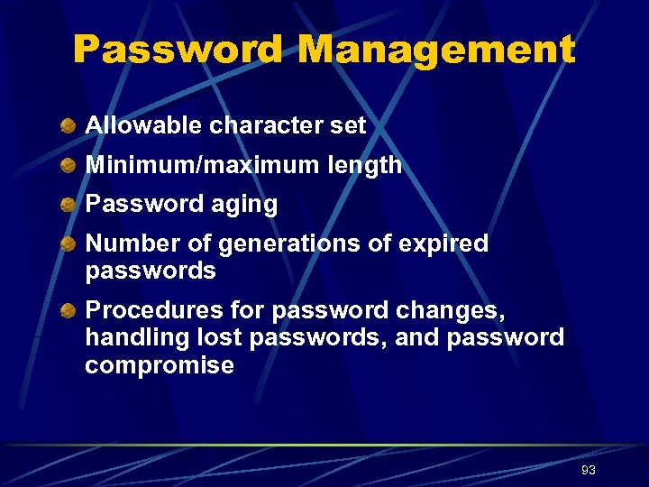 Password Management Allowable character set Minimum/maximum length Password aging Number of generations of expired