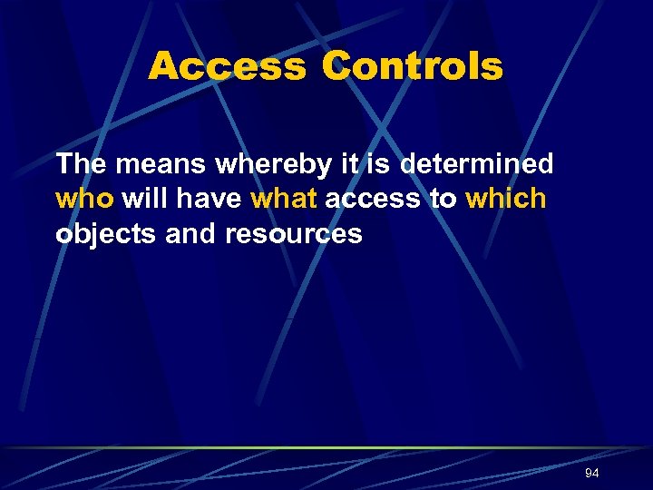Access Controls The means whereby it is determined who will have what access to