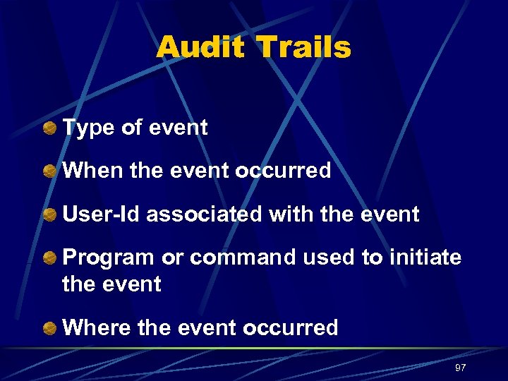 Audit Trails Type of event When the event occurred User-Id associated with the event
