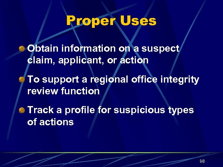 Proper Uses Obtain information on a suspect claim, applicant, or action To support a