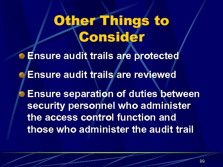 Other Things to Consider Ensure audit trails are protected Ensure audit trails are reviewed