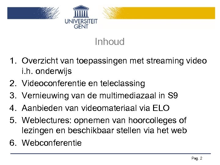 Inhoud 1. Overzicht van toepassingen met streaming video i. h. onderwijs 2. Videoconferentie en